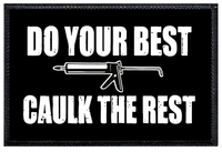 Do Your Best, Caulk The Rest